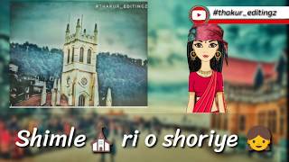 shimla ri o shoriye || pahari WhatsApp status || himachali status video