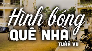 Hình Bóng Quê Nhà - Tuấn Vũ (Tác giả: Thanh Sơn) | Nhạc Vàng Xưa Bất Hủ