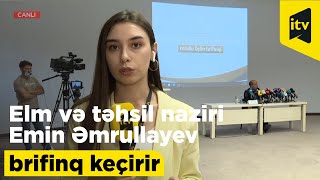 Elm və təhsil naziri Emin Əmrullayev brifinq keçirir