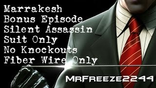HITMAN - Marrakesh Bonus Episode - Silent Assassin/Suit Only/No KOs/Fiber Wire Only