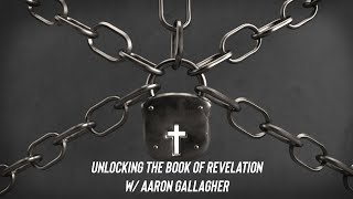 Unlocking Revelation - Lesson 9. Rev. 9:1-10:8 - w/ Aaron Gallagher