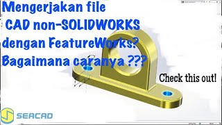 FEATUREWORKS - SEACAD #SOLIDWORKS