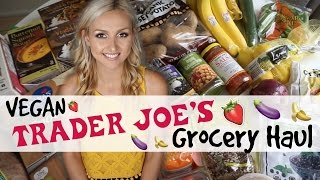 Healthy Grocery Haul + QUICK Meal Ideas! Vegan + Affordable Trader Joe's Haul
