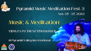 PMMF - 2: Music \u0026 Meditation | Vidwan Patri Satish Kumar | Pyramid Valley International | PMMA