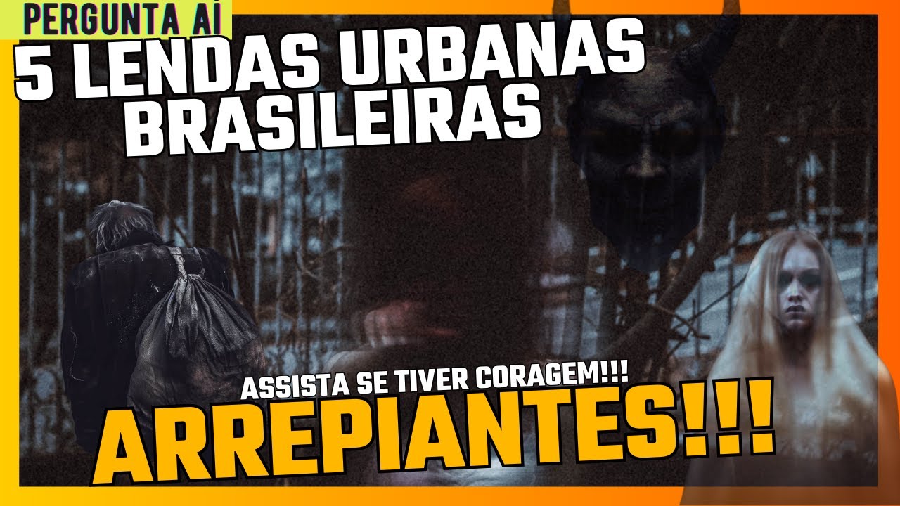 5 Lendas Urbanas Brasileiras ARREPIANTES! Assista Se Tiver Coragem ...