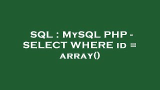 SQL : MySQL PHP - SELECT WHERE id = array()