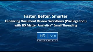 Enhancing Document Review Workflows (Privilege too!) with H5 Matter Analytics Email Threading