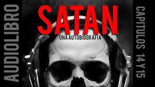 Satán, Una autobiografia LAS PRUEBAS - cap. 14 y 15 [Audiolibro]