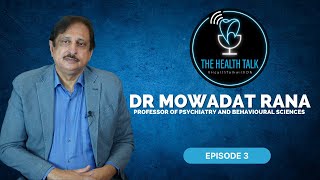 The Health Talk ft. Dr Mowadat Rana | Professor of Psychiatry and Behavioural Sciences | Episode 3