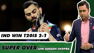 Captain's Knock by King Kohli - IND fall short of a CLEAN SWEEP | Super Over with Aakash Chopra