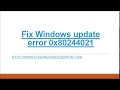 Fix Windows update error 0x80244021