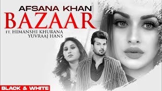Bazaar (Official B&W Video) | Afsana Khan Ft Himanshi Khurana | Yuvraj Hans | Gold Boy| New Song2021