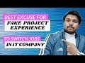 Best Excuse For FAKE PROJECT EXPERIENCE To Switch Jobs in IT | Switch From Support To Development