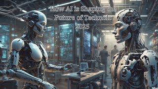 How AI is Shaping the Future of Technolo 2025