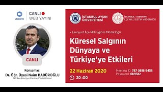 Dr. Öğr. Üyesi Naim Babüroğlu - “Küresel Salgının Dünyaya ve Türkiye’ye Etkileri”