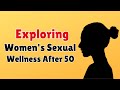 Exploring Women's Sexual Wellness After 50 | Info Loom