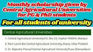 Monthly scholarship by Central Agricultural Universities to PG \u0026 PhD students | CAU, RLBCAU \u0026 RPCAU