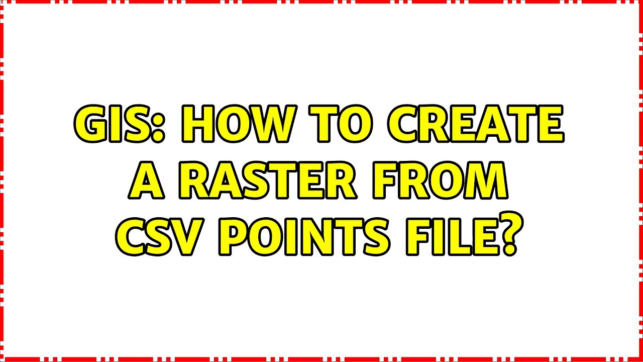 GIS: How To Create A Raster From Csv Points File? - YouTube