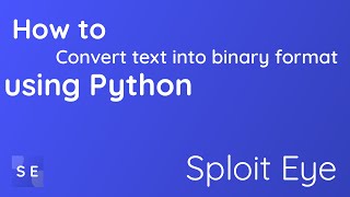 How to convert Text to Binary using Python - Sploit Eye