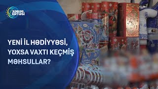 Yeni il hədiyyəsi, yoxsa vaxtı keçmiş məhsullar?