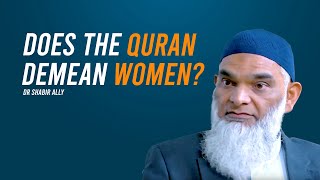 Does the Quran Demean Women? | Dr. Shabir Ally |