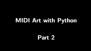 Automatic MIDI Art with Python - Part 2