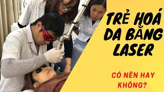 Trẻ hoá da bằng laser và những NGUY HIỂM mà bạn chưa biết | Dr Ngọc.