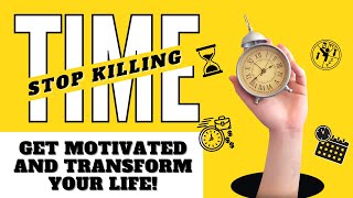 No More Excuses: Stop Killing Time, Get Motivated, and Transform Your Life