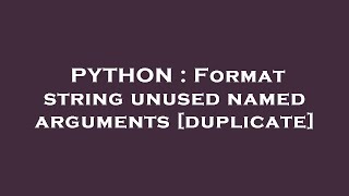 PYTHON : Format string unused named arguments