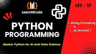 Python Programming | String Formatting in Python: % and str.format() | LEC - 17 | LearnNCode