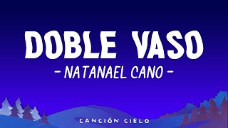 Doble Vaso (Letra/Lyrics) - Natanael Cano