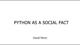 [Keynote] Python as a Social Fact - David Mertz