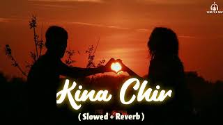 Kina Chir ( Slowed + Reverb ) | ADB Music #kinachir #slowedandreverb #music #trending #trend #music