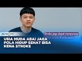 GO Healthy - Usia Muda Abai Jaga Pola Hidup Sehat, Bisa Kena Stroke