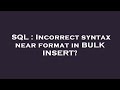 SQL : Incorrect syntax near format in BULK INSERT?