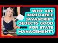 Why Are Immutable JavaScript Objects Good For State Management? - JavaScript Toolkit