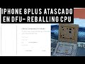 REBALLING DE CPU IPHONE 8 PLUS