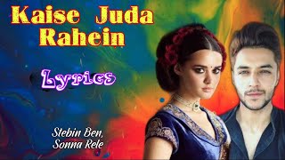 Kaise Juda Rahein (Lyrics) - Prem & Hardeep | Stebin Ben, Sonna | Siddharth, Eugeniya