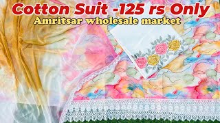 Amritsar wholesale kapda market 125 rs / Pure cotton , Print Suit , Digital prints , Than wale suit