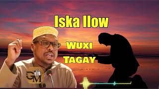 DHIIRIGLEN ISKA ILOW Wuxi Tagay | Sheikh Mustafa Haji Ismail Harun | MUXAADARO CUSUB 2025