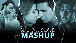 You Broke Me Mashup | Naresh Parmar | Ft. Darshan Raval, B Praak & More | 2021 Breakup Mashup