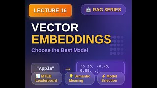 Lecture 16 - Vector Embeddings Explained: How to Choose the Best Embedding Model | RAG Series