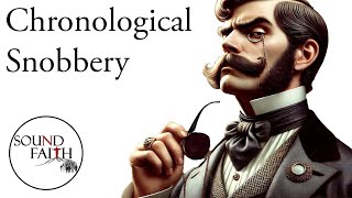 Chronological Snobbery - David Bercot