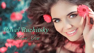 ❤ I Love You - Pavel Ruzhitsky (PaSHEKA) ❤