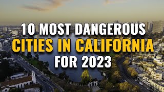 10 Most Dangerous Cities in California 2023