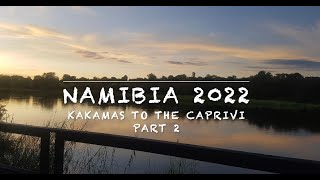 Namibia 2022 - Kakamas to Caprivi - Part 2