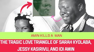 The Tragic Love Triangle of Sarah Kyolaba, Jessy Kasirivu, and Idi Amin