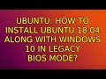 Ubuntu: How to install Ubuntu 18.04 along with Windows 10 in Legacy BIOS Mode?