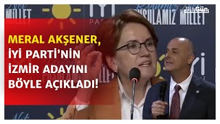 Akşener, İYİ Parti'nin İzmir adayını açıkladı! \