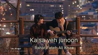 Kaisa yeh junoon Rahat Fateh Ali Khan best lofi songs (slowed reverb)#newbollywoodsong #feelings